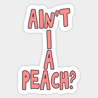 Ain't I a peach girl empowering quote Sticker